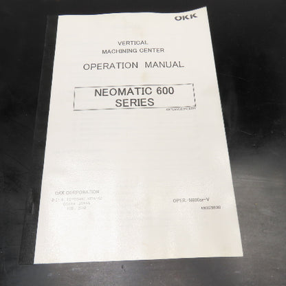 OKK Neomatic 600 Series OPER-N600sr-V Vertical Machining Center Operation Manual